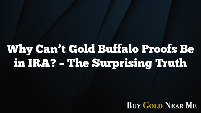 Why Can’t Gold Buffalo Proofs Be in IRA? – The Surprising Truth